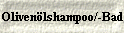  Olivenlshampoo/-Bad 